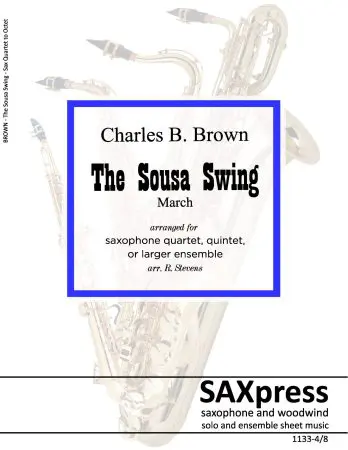 The Sousa Swing - March for Saxophone Quintet - Variable Scoring - quartet, quintet with extra parts for large sax ensemble. More sax music at SAXpress