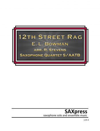 Twelfth Street Rag by E. L. Bowman for SATB or AATB Saxophone Quartet