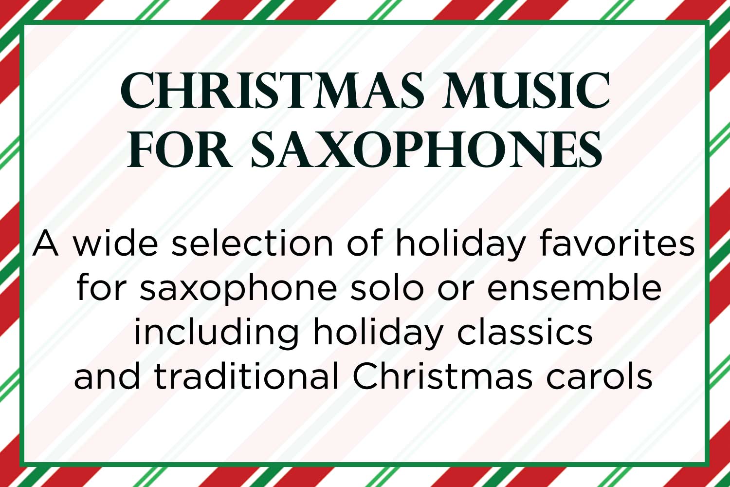 Christmas Music For Saxophones. A wide selection of holiday favorites and traditional carols.